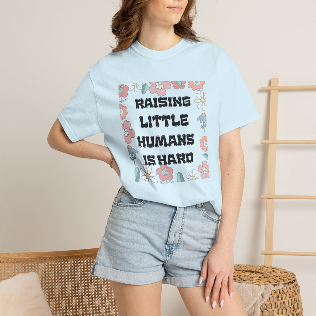 Raising Little Humans Is Hard T-Shirt — Funny Mom/Dad Parenting Tee
