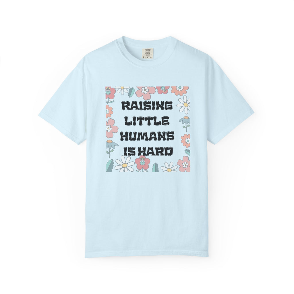 Raising Little Humans Is Hard T-Shirt — Funny Mom/Dad Parenting Tee