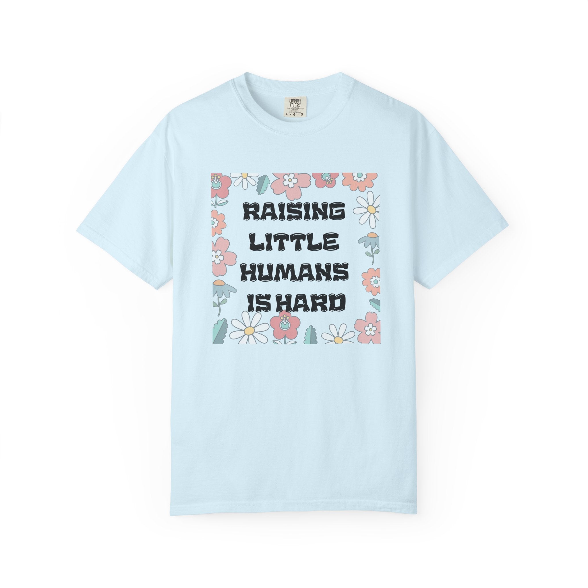 Raising Little Humans Is Hard T-Shirt — Funny Mom/Dad Parenting Tee