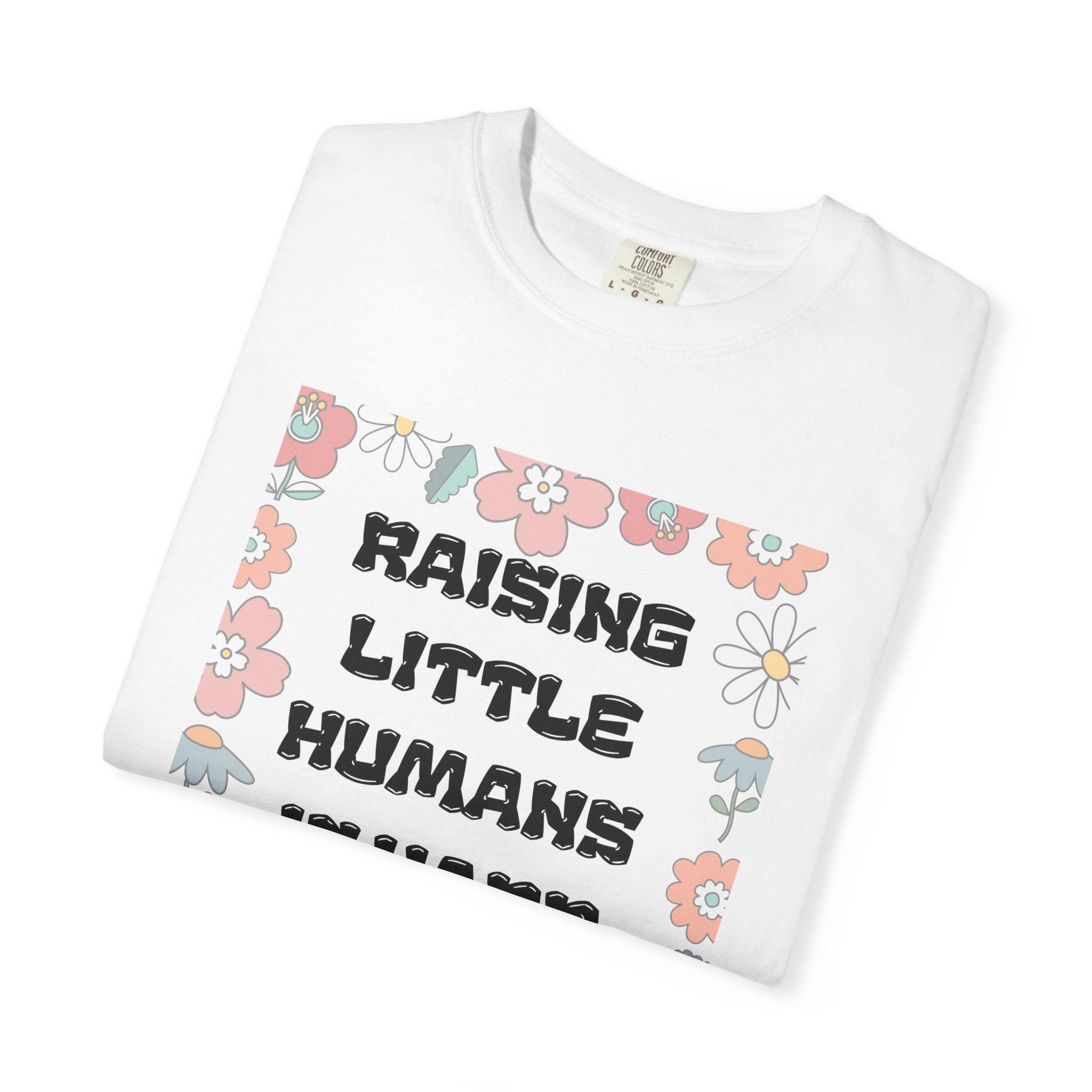 Raising Little Humans Is Hard T-Shirt — Funny Mom/Dad Parenting Tee