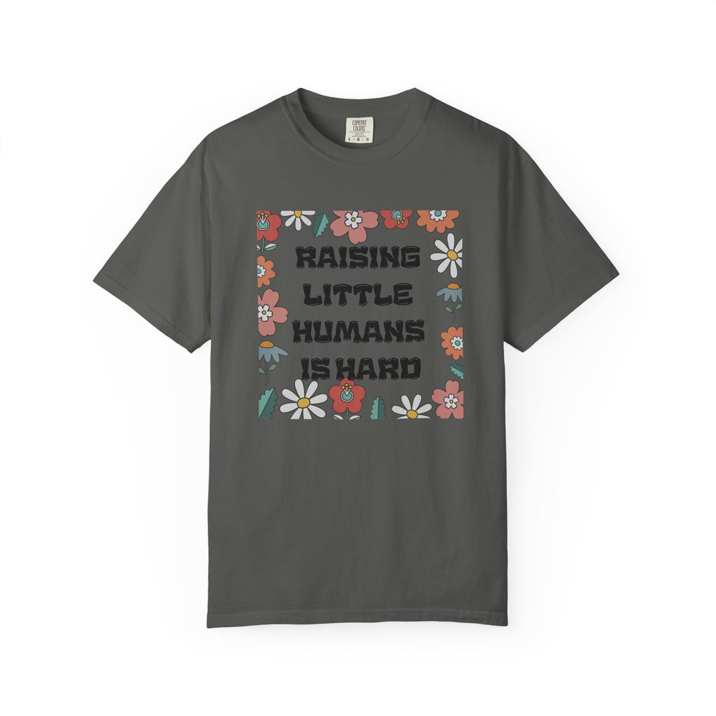 Raising Little Humans Is Hard T-Shirt — Funny Mom/Dad Parenting Tee