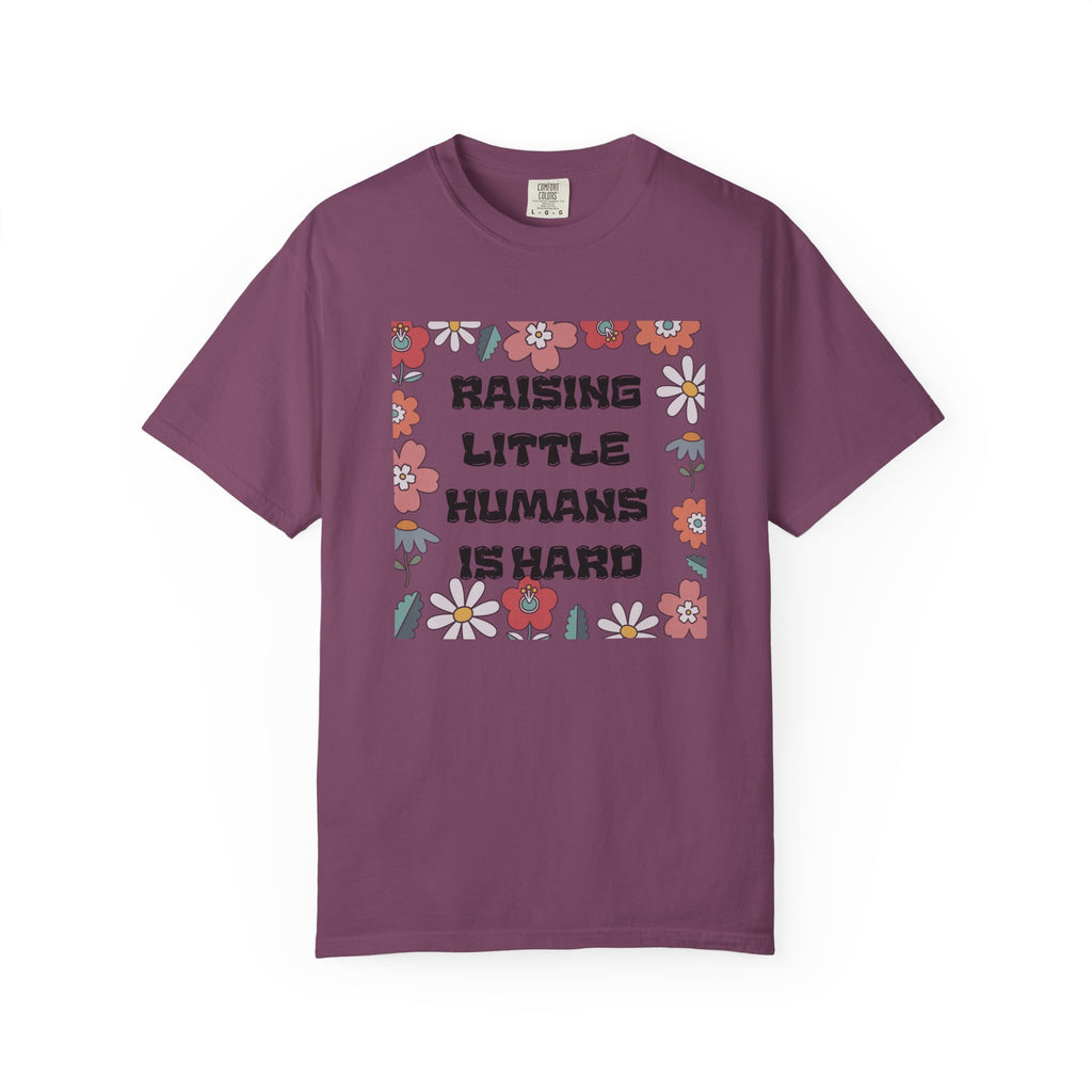 Raising Little Humans Is Hard T-Shirt — Funny Mom/Dad Parenting Tee