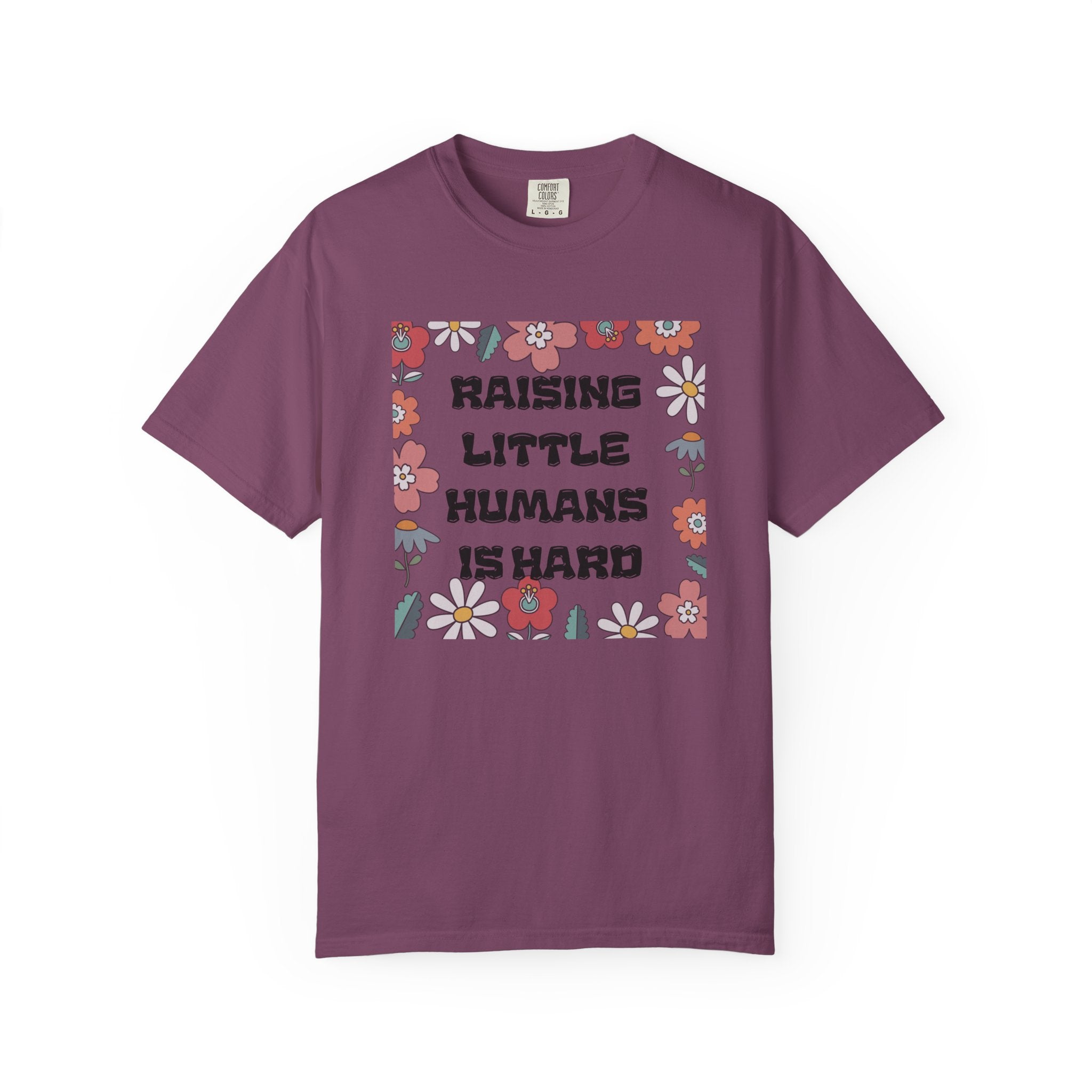 Raising Little Humans Is Hard T-Shirt — Funny Mom/Dad Parenting Tee