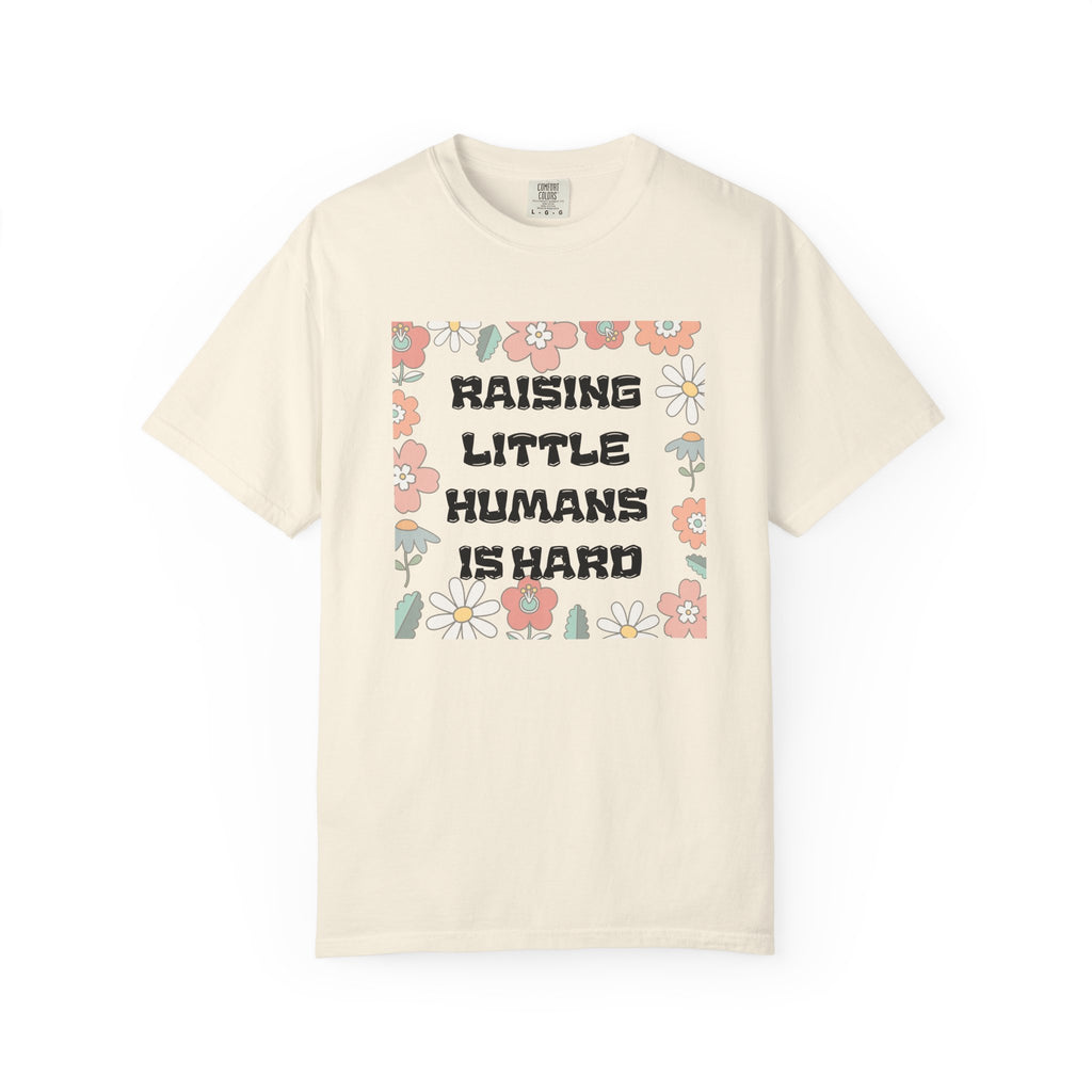 Raising Little Humans Is Hard T-Shirt — Funny Mom/Dad Parenting Tee