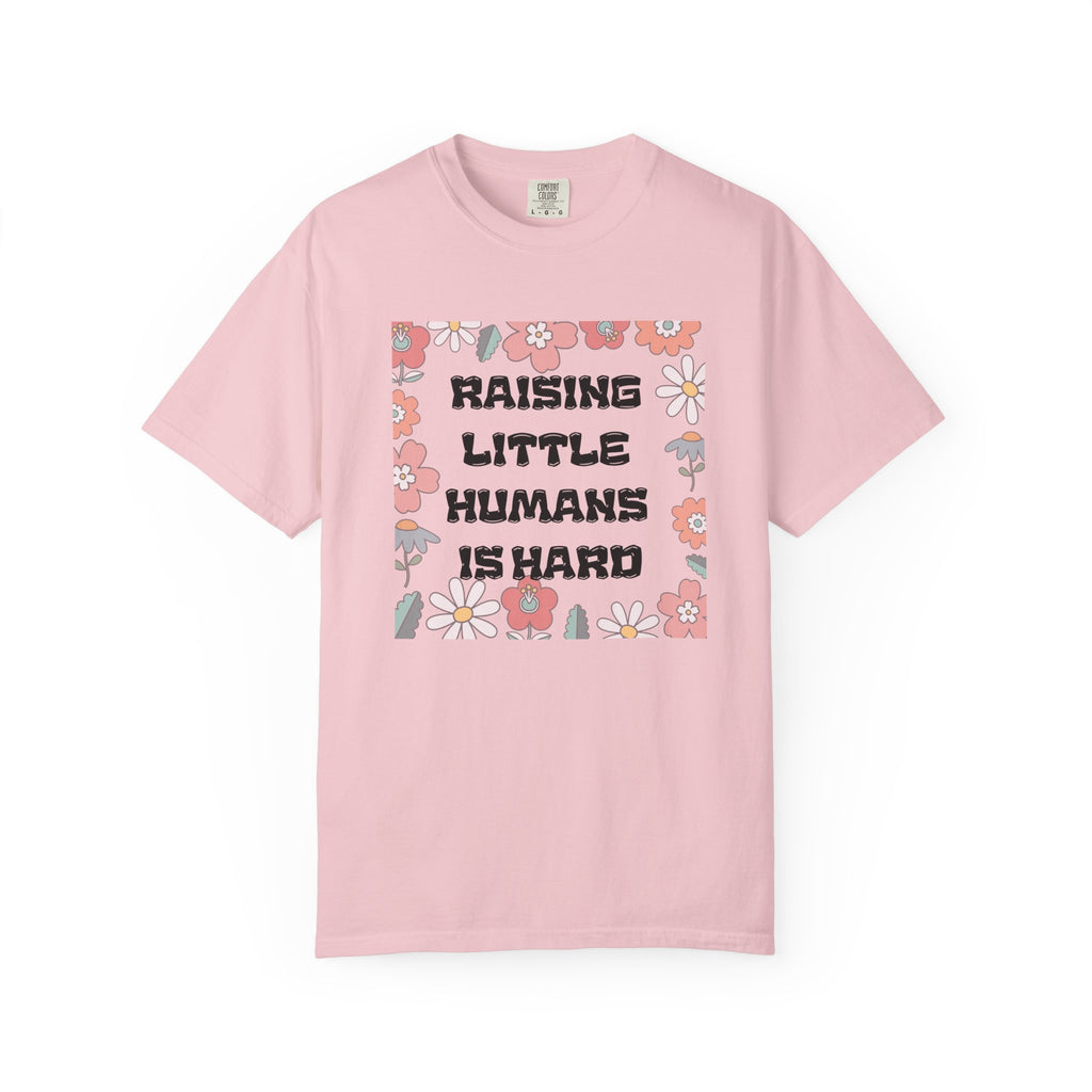 Raising Little Humans Is Hard T-Shirt — Funny Mom/Dad Parenting Tee