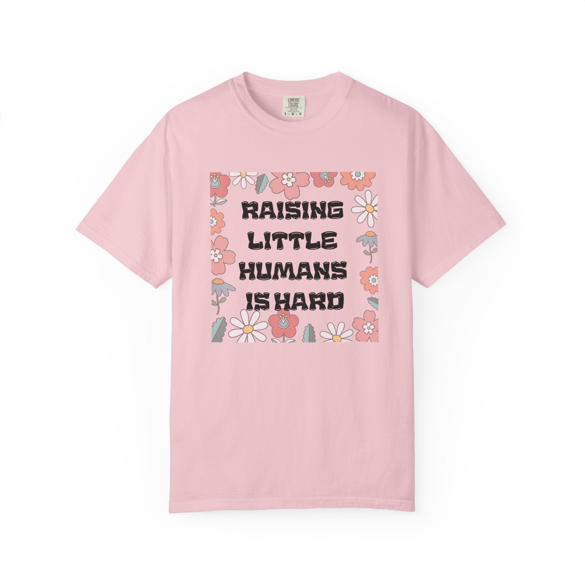Raising Little Humans Is Hard T-Shirt — Funny Mom/Dad Parenting Tee