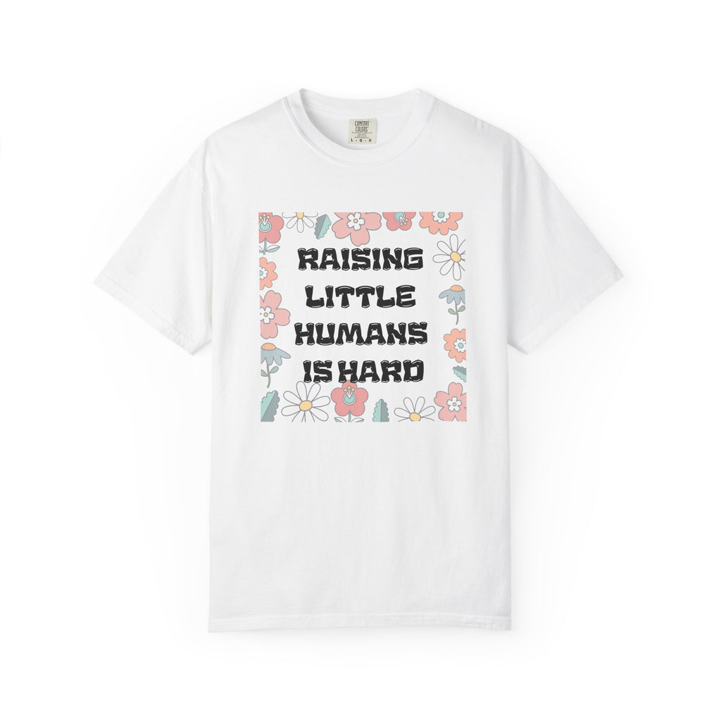 Raising Little Humans Is Hard T-Shirt — Funny Mom/Dad Parenting Tee