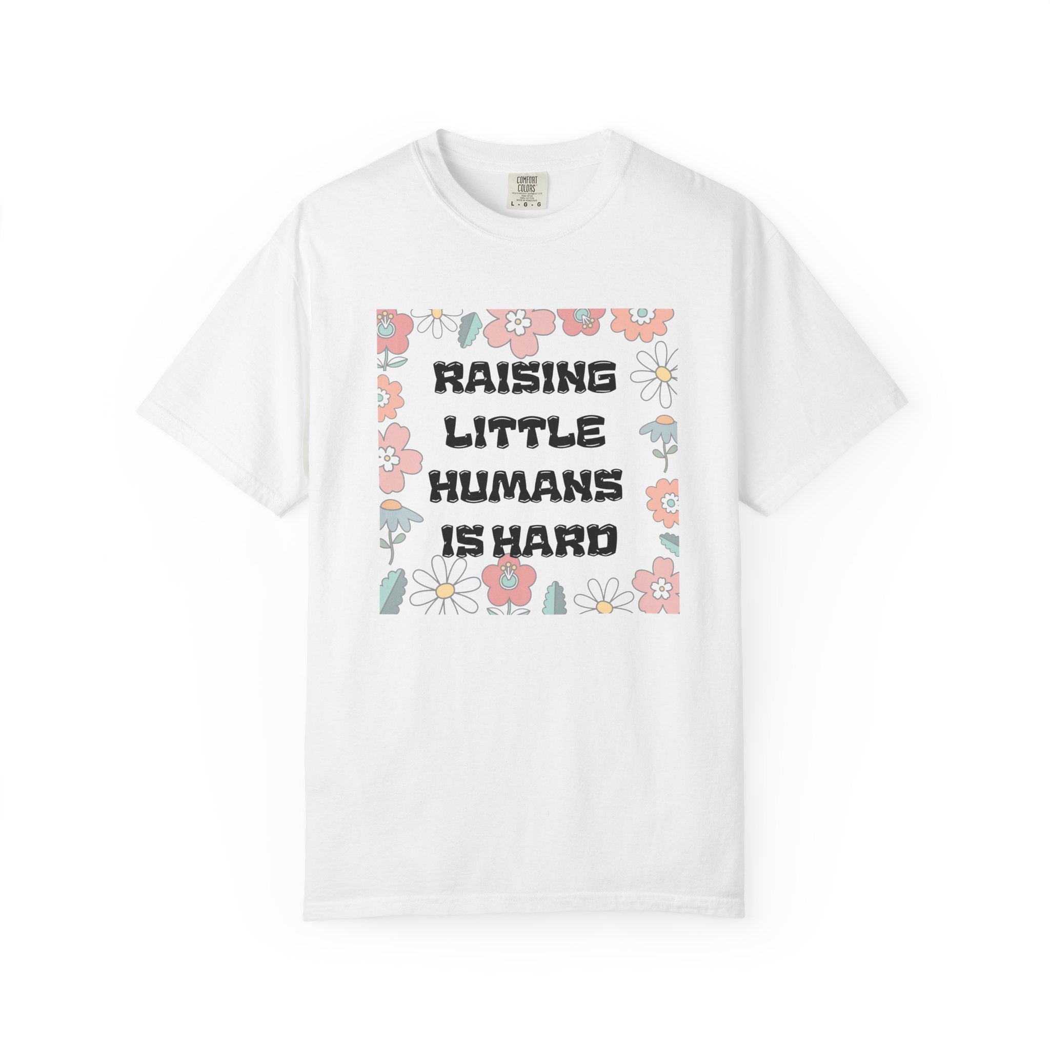 Raising Little Humans Is Hard T-Shirt — Funny Mom/Dad Parenting Tee