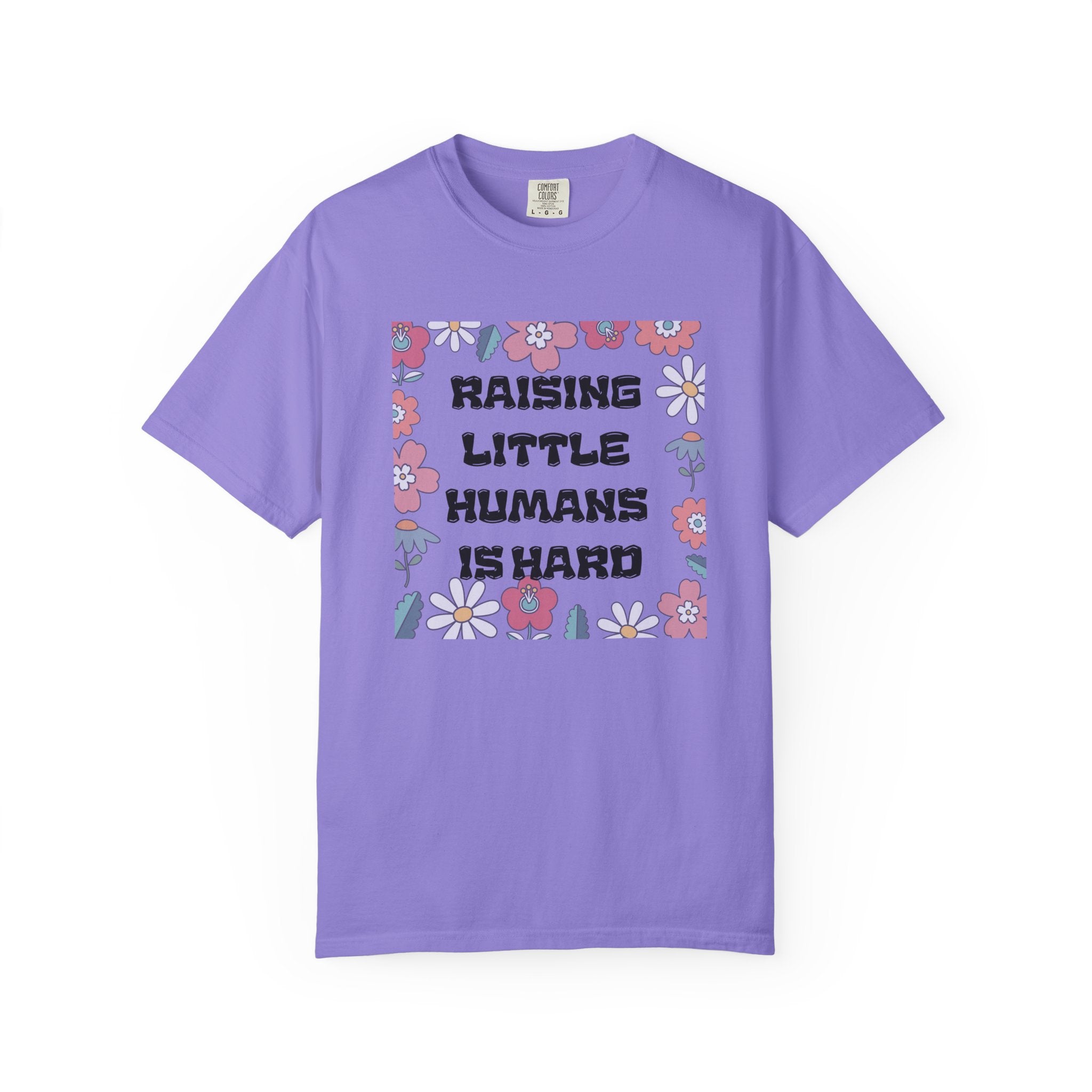 Raising Little Humans Is Hard T-Shirt — Funny Mom/Dad Parenting Tee