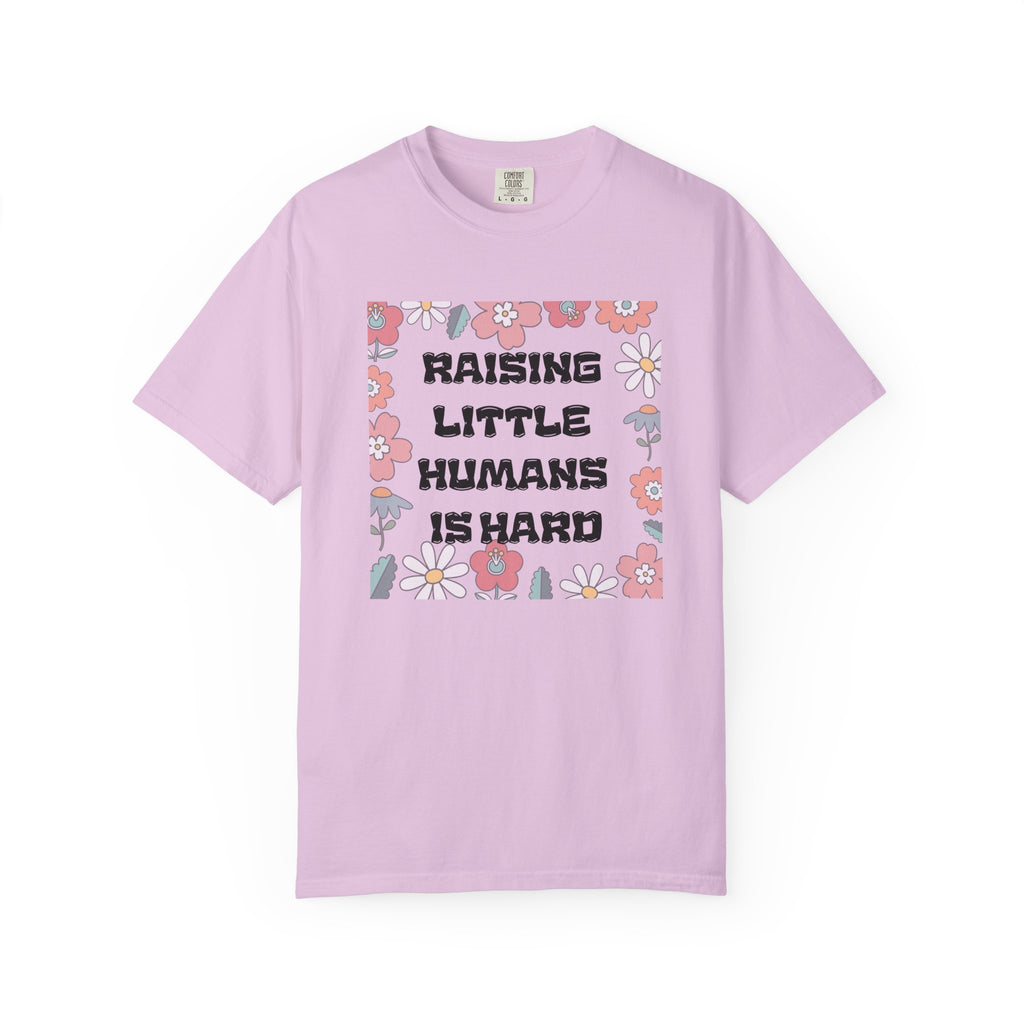 Raising Little Humans Is Hard T-Shirt — Funny Mom/Dad Parenting Tee