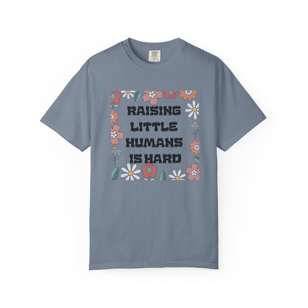 Raising Little Humans Is Hard T-Shirt — Funny Mom/Dad Parenting Tee
