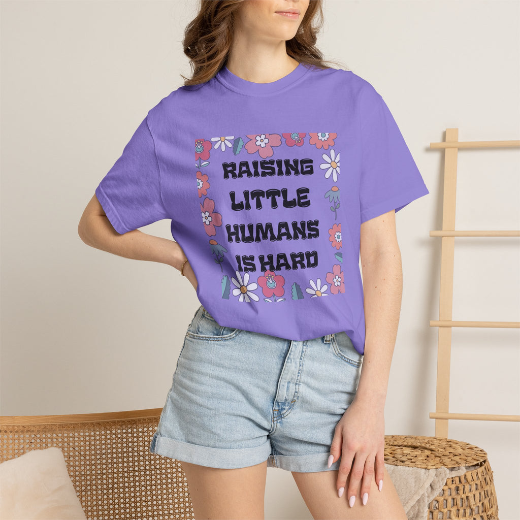 Raising Little Humans Is Hard T-Shirt — Funny Mom/Dad Parenting Tee